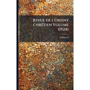 Anonymous Revue de l'Orient chrÃ(c)tien Volume (1924) Anonymous Revue de l'Orient chrÃ(c)tien Volume (1924)