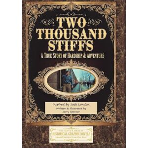 Spencer, Jerry Two Thousand Stiffs: A True Story of Hardship & Adventure inspired by Jack London Spencer, Jerry Two Thousand Stiffs: A True Story of Hardship & Adventure inspired by Jack London