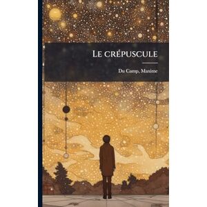 Du Camp, Maxime Le crÃ(c)puscule Du Camp, Maxime Le crÃ(c)puscule
