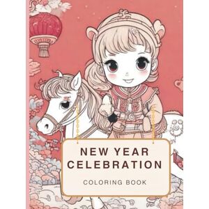 DOGHANYAN, SIMA NEW YEAR CELEBRATION COLORING BOOK: RING IN THE YEAR WITH SPARKLING COLORING FUN DOGHANYAN, SIMA NEW YEAR CELEBRATION COLORING BOOK: RING IN THE YEAR WITH SPARKLING COLORING FUN