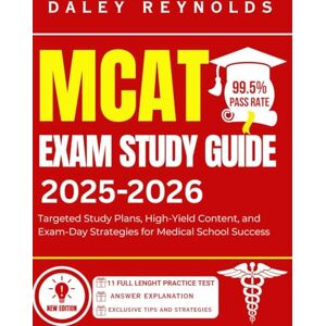 Reynolds, Daley MCAT EXAM STUDY GUIDE 2025–2026: Targeted Study Plans, High-Yield Content, and Exam-Day Strategies for Medical School Success Reynolds, Daley MCAT EXAM STUDY GUIDE 2025–2026: Targeted Study Plans, High-Yield Content, and Exam-Day Strategies for Medical School Success