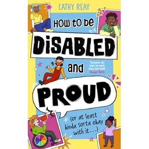 Reay, Cathy How To Be Disabled and Proud: (or at least kinda sorta okay with it...) Reay, Cathy How To Be Disabled and Proud: (or at least kinda sorta okay with it...)