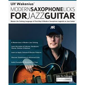 Wakenius, Mr Ulf Ulf Wakenius Modern Saxophone Licks for Jazz Guitar: Master the Soloing Language of Post-Bop & Modern Saxophone Legends on Jazz Guitar (Learn How to Play Jazz Guitar) Wakenius, Mr Ulf Ulf Wakenius Modern Saxophone Licks for Jazz Guitar: Master the Soloing Language of Post-Bop & Modern Saxophone Legends on Jazz Guitar (Learn How to Play Jazz Guitar)