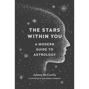 Juliana Mccarthy The Stars within You: A Modern Guide to Astrology Juliana Mccarthy The Stars within You: A Modern Guide to Astrology