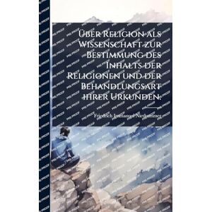 Niethammer, Friedrich Immanuel Über Religion als Wissenschaft zur Bestimmung des Inhalts der Religionen und der Behandlungsart ihrer Urkunden. Niethammer, Friedrich Immanuel Über Religion als Wissenschaft zur Bestimmung des Inhalts der Religionen und der Behandlungsart ihrer Urkunden.