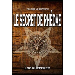 KHEPERER, LOO Rennes-le-Château Le secret de Rhédae: Thriller Occulte KHEPERER, LOO Rennes-le-Château Le secret de Rhédae: Thriller Occulte