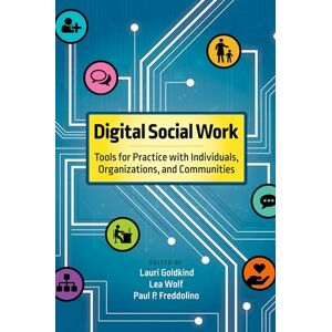 Digital Social Work: Tools for Practice with Individuals, Organizations, and Communities Digital Social Work: Tools for Practice with Individuals, Organizations, and Communities