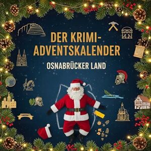 Schmid, Charlotte Der Krimi-Adventskalender Osnabrücker Land: Mordsverdächtig in 24 Akten. Ein Fall in deiner Nähe Schmid, Charlotte Der Krimi-Adventskalender Osnabrücker Land: Mordsverdächtig in 24 Akten. Ein Fall in deiner Nähe