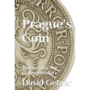 Getner, David Prague's Coin: The Discovery That Challenged History Getner, David Prague's Coin: The Discovery That Challenged History