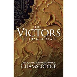 Chamseddine, Muhammad Mahdi The Victors of Imam Hussain Chamseddine, Muhammad Mahdi The Victors of Imam Hussain