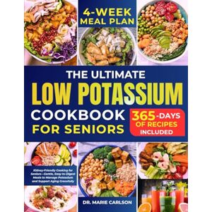 CARLSON, DR. MARIE THE ULTIMATE LOW POTASSIUM DIET COOKBOOK FOR SENIORS: Kidney-Friendly Cooking for seniors—Gentle, Easy-to-Digest Meals to Manage Potassium and Support Aging Gracefully CARLSON, DR. MARIE THE ULTIMATE LOW POTASSIUM DIET COOKBOOK FOR SENIORS: Kidney-Friendly Cooking for seniors—Gentle, Easy-to-Digest Meals to Manage Potassium and Support Aging Gracefully