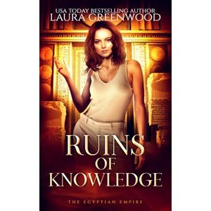 Greenwood, Laura Ruins of Knowledge (The Egyptian Empire) Greenwood, Laura Ruins of Knowledge (The Egyptian Empire)