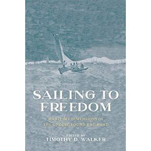 University of Massachusetts Press Sailing to Freedom: Maritime Dimensions of the Underground Railroad University of Massachusetts Press Sailing to Freedom: Maritime Dimensions of the Underground Railroad