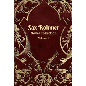 Rohmer, Sax Sax Rohmer Novel Collection 1913 – 1916 Volume 1: Includes The Insidious Dr. Fu-Manchu, The Yellow Claw and The Devil Doctor Rohmer, Sax Sax Rohmer Novel Collection 1913 – 1916 Volume 1: Includes The Insidious Dr. Fu-Manchu, The Yellow Claw and The Devil Doctor