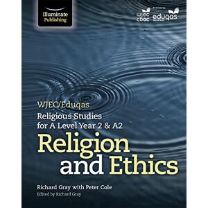 Cole, Peter WJEC/Eduqas Religious Studies for A Level Year 2 & A2 Religion and Ethics Cole, Peter WJEC/Eduqas Religious Studies for A Level Year 2 & A2 Religion and Ethics