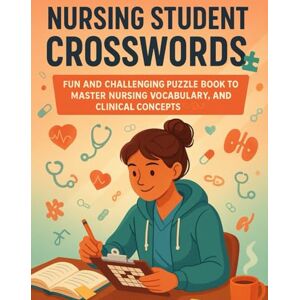 Crosswords Press, Madison Nursing Student Crosswords for Learning Medical Terms: Fun and Challenging Puzzle Book to Master Nursing Vocabulary, Anatomy, and Clinical Concepts — Ideal for Exam Prep and Study Breaks Crosswords Press, Madison Nursing Student Crosswords for Learning Medical Terms: Fun and Challenging Puzzle Book to Master Nursing Vocabulary, Anatomy, and Clinical Concepts — Ideal for Exam Prep and Study Breaks