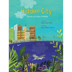 Sarah` Grace Tuttle|Amy Schimler-Safford Hidden City: Poems of Urban Wildlife (Spectacular Steam for Curious Readers (Sscr)) Sarah` Grace Tuttle|Amy Schimler-Safford Hidden City: Poems of Urban Wildlife (Spectacular Steam for Curious Readers (Sscr))