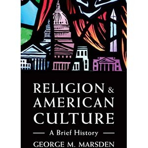 Marsden, George M. Religion and American Culture: A Brief History Marsden, George M. Religion and American Culture: A Brief History