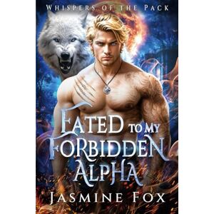 Fox, Jasmine Fated to My Forbidden Alpha: A Rejected Mate Secret Baby Second Chance Paranormal Romance (Whispers of the Pack) Fox, Jasmine Fated to My Forbidden Alpha: A Rejected Mate Secret Baby Second Chance Paranormal Romance (Whispers of the Pack)
