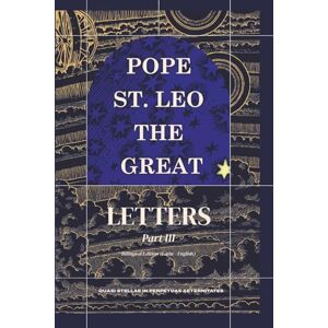 the Great, Pope Saint Leo Letters Part III: (110 173) (Complete Works of Pope Saint Leo the Great) the Great, Pope Saint Leo Letters Part III: (110 173) (Complete Works of Pope Saint Leo the Great)