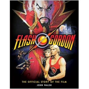 John Walsh Flash Gordon: The Official Story of the Film John Walsh Flash Gordon: The Official Story of the Film