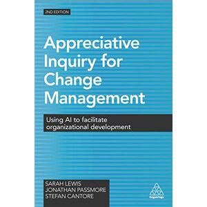 Lewis, Sarah Appreciative Inquiry for Change Management: Using AI to Facilitate Organizational Development Lewis, Sarah Appreciative Inquiry for Change Management: Using AI to Facilitate Organizational Development