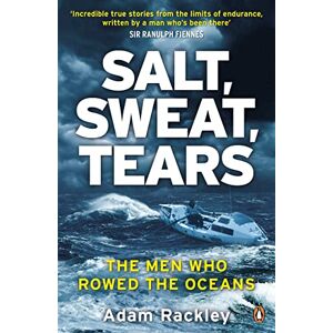 Rackley, Adam Salt, Sweat, Tears: The Men Who Rowed the Oceans Rackley, Adam Salt, Sweat, Tears: The Men Who Rowed the Oceans