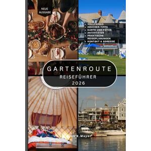 Mayer, Ryan GARTENROUTE REISEFÜHRER: Über 100 sehenswerte Strände, Wanderwege, Städte, Wildparks, Panoramastraßen und versteckte Juwelen entlang der Garden Route in Südafrika Mayer, Ryan GARTENROUTE REISEFÜHRER: Über 100 sehenswerte Strände, Wanderwege, Städte, Wildparks, Panoramastraßen und versteckte Juwelen entlang der Garden Route in Südafrika