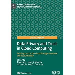 Data Privacy and Trust in Cloud Computing: Building trust in the cloud through assurance and accountability (Palgrave Studies in Digital Business & Enabling Technologies) Data Privacy and Trust in Cloud Computing: Building trust in the cloud through assurance and accountability (Palgrave Studies in Digital Business & Enabling Technologies)