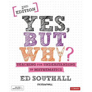 Southall, Ed Yes, but why? Teaching for understanding in mathematics (Corwin Ltd) Southall, Ed Yes, but why? Teaching for understanding in mathematics (Corwin Ltd)