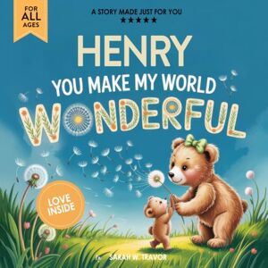 Sarah W. Travor Henry You Make My World Wonderful: A Personalized Bedtime Story Book All About You! (Custom Children's Book Gift) Sarah W. Travor Henry You Make My World Wonderful: A Personalized Bedtime Story Book All About You! (Custom Children's Book Gift)