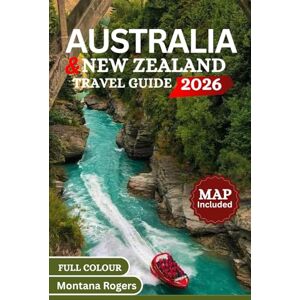 Rogers, Montana Australia And New Zealand Travel Guide 2026 (Full Colour): A Journey Across Oceania; Epic Landscapes, Iconic Cities, Scenic Drives, Maps, History Wildlife, and Unforgettable Adventures Rogers, Montana Australia And New Zealand Travel Guide 2026 (Full Colour): A Journey Across Oceania; Epic Landscapes, Iconic Cities, Scenic Drives, Maps, History Wildlife, and Unforgettable Adventures