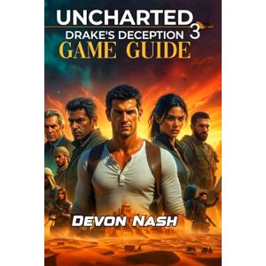 Nash, Devon UNCHARTED 3: DRAKE'S DECEPTION GAME GUIDE: Master The Story, Find All Treasures, Dominate Crushing Mode & Multiplayer The Ultimate Walkthrough with Boss Strategies, Trophy Roadmap & Secrets Nash, Devon UNCHARTED 3: DRAKE'S DECEPTION GAME GUIDE: Master The Story, Find All Treasures, Dominate Crushing Mode & Multiplayer The Ultimate Walkthrough with Boss Strategies, Trophy Roadmap & Secrets