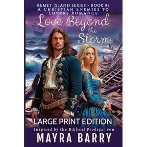 Barry, Mayra Love Beyond the Storm (LARGE PRINT EDITION): Book 3 (Kemet Island Series) A Christian Historical Romance with Pirates, A Hint of Humor, Redemption, ... Novel Clean Romance -17th Century Era Barry, Mayra Love Beyond the Storm (LARGE PRINT EDITION): Book 3 (Kemet Island Series) A Christian Historical Romance with Pirates, A Hint of Humor, Redemption, ... Novel Clean Romance -17th Century Era