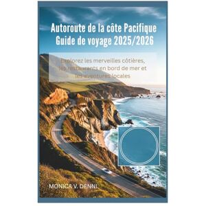 DENNI, MONICA V. Autoroute de la côte Pacifique Guide de voyage 2025/2026: Explorez les merveilles côtières, les restaurants en bord de mer et les aventures locales DENNI, MONICA V. Autoroute de la côte Pacifique Guide de voyage 2025/2026: Explorez les merveilles côtières, les restaurants en bord de mer et les aventures locales