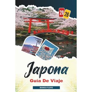 Floyd, Bianca JAPÓNA GUÍA DE VIAJE 2026: Descubre joyas ocultas, monumentos históricos, consejos de viaje y experiencias vacacionales inolvidables Floyd, Bianca JAPÓNA GUÍA DE VIAJE 2026: Descubre joyas ocultas, monumentos históricos, consejos de viaje y experiencias vacacionales inolvidables