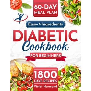 Harmond, Violet Easy-7-Ingredients Diabetic Cookbook for Beginners: 1800 Days of Delightful Low Carb & Low Sugar Recipes for Type 2 Diabetes & Pre Diabetic 60-Day Meal Plan Included (Eat Well, Live Better) Harmond, Violet Easy-7-Ingredients Diabetic Cookbook for Beginners: 1800 Days of Delightful Low Carb & Low Sugar Recipes for Type 2 Diabetes & Pre Diabetic 60-Day Meal Plan Included (Eat Well, Live Better)