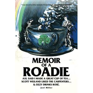Miller, Joel A Memoir of a Roadie: Axl said I made a great cup of tea... Scott Weiland liked The Carpenters... & Ozzy drinks rosé. Miller, Joel A Memoir of a Roadie: Axl said I made a great cup of tea... Scott Weiland liked The Carpenters... & Ozzy drinks rosé.