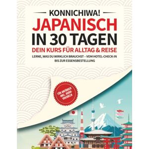 Tanaka, Lisa Japanisch für Anfänger in 30 Tagen: Der kompakte Reise- und Alltagskurs – Lerne nur, was du wirklich brauchst – Inklusive Audio, Übungen, Redewendungen & 1000+ Vokabeln Tanaka, Lisa Japanisch für Anfänger in 30 Tagen: Der kompakte Reise- und Alltagskurs – Lerne nur, was du wirklich brauchst – Inklusive Audio, Übungen, Redewendungen & 1000+ Vokabeln