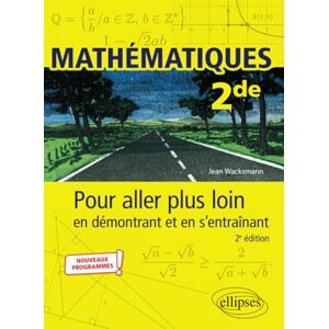Wacksmann, Jean Mathématiques Seconde Pour aller plus loin en démontrant et en s’entraînant Wacksmann, Jean Mathématiques Seconde Pour aller plus loin en démontrant et en s’entraînant