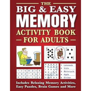 Kinnest, J. D. The Big & Easy Memory Activity Book for Adults: Includes Relaxing Memory Activities, Easy Puzzles, Brain Games and More Kinnest, J. D. The Big & Easy Memory Activity Book for Adults: Includes Relaxing Memory Activities, Easy Puzzles, Brain Games and More