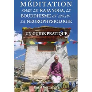 Vernyhora, Vasyl Méditation dans le raja yoga, le bouddhisme et selon la neurophysiologie: Un guide pratique Vernyhora, Vasyl Méditation dans le raja yoga, le bouddhisme et selon la neurophysiologie: Un guide pratique