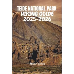 RIDGE, ARDEN TEIDE NATIONAL PARK HIKING GUIDE 2025-2026: Explore Tenerife’s Volcanic Trails, Summit Mount Teide, and Discover Hidden Adventures in Spain’s Most ... ... Ultimate Hiking Adventures Series) RIDGE, ARDEN TEIDE NATIONAL PARK HIKING GUIDE 2025-2026: Explore Tenerife’s Volcanic Trails, Summit Mount Teide, and Discover Hidden Adventures in Spain’s Most ... ... Ultimate Hiking Adventures Series)