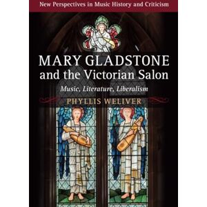 Weliver, Phyllis Mary Gladstone and the Victorian Salon: Music, Literature, Liberalism (New Perspectives in Music History and Criticism) Weliver, Phyllis Mary Gladstone and the Victorian Salon: Music, Literature, Liberalism (New Perspectives in Music History and Criticism)