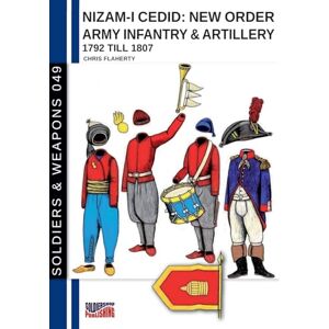 Flaherty, Chris Nizam-I Cedid: New order Army infantry & artillery 1792 till 1807: Turkish army: 49 (Soldiers & Weapons) Flaherty, Chris Nizam-I Cedid: New order Army infantry & artillery 1792 till 1807: Turkish army: 49 (Soldiers & Weapons)