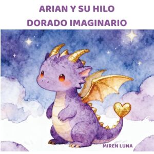 Luna, Miren ARIAN I EL SEU FIL DAURAT IMAGINARI Luna, Miren ARIAN I EL SEU FIL DAURAT IMAGINARI