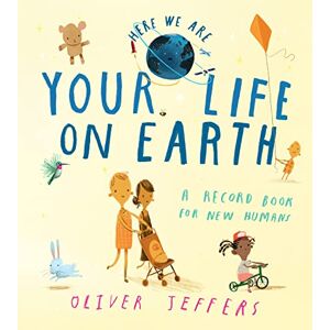 Jeffers, Oliver Your Life On Earth: A baby memory book from the creator of the bestselling Here We Are – the perfect keepsake and gift for new parents to record their infant’s first-year milestones Jeffers, Oliver Your Life On Earth: A baby memory book from the creator of the bestselling Here We Are – the perfect keepsake and gift for new parents to record their infant’s first-year milestones