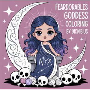 Dionisius Feardorables Heavenly Flowers Nyx Goddess Creepy Cute Coloring: 25 Fear-Dorable Goddesses to Colour – Mythical, Mystical & Magical Dionisius Feardorables Heavenly Flowers Nyx Goddess Creepy Cute Coloring: 25 Fear-Dorable Goddesses to Colour – Mythical, Mystical & Magical