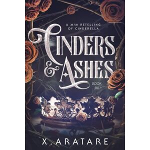 Aratare, X. Cinders & Ashes Book 6: A Gay Retelling of Cinderella Aratare, X. Cinders & Ashes Book 6: A Gay Retelling of Cinderella