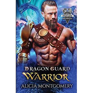 Montgomery, Alicia Dragon Guard Warrior: Dragon Guard of the Northern Isles Book 1 Montgomery, Alicia Dragon Guard Warrior: Dragon Guard of the Northern Isles Book 1